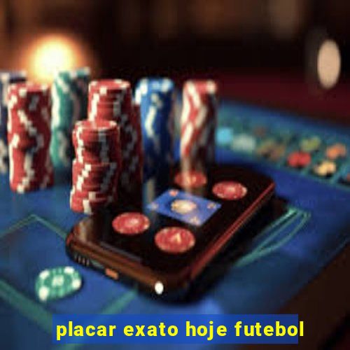 placar exato hoje futebol